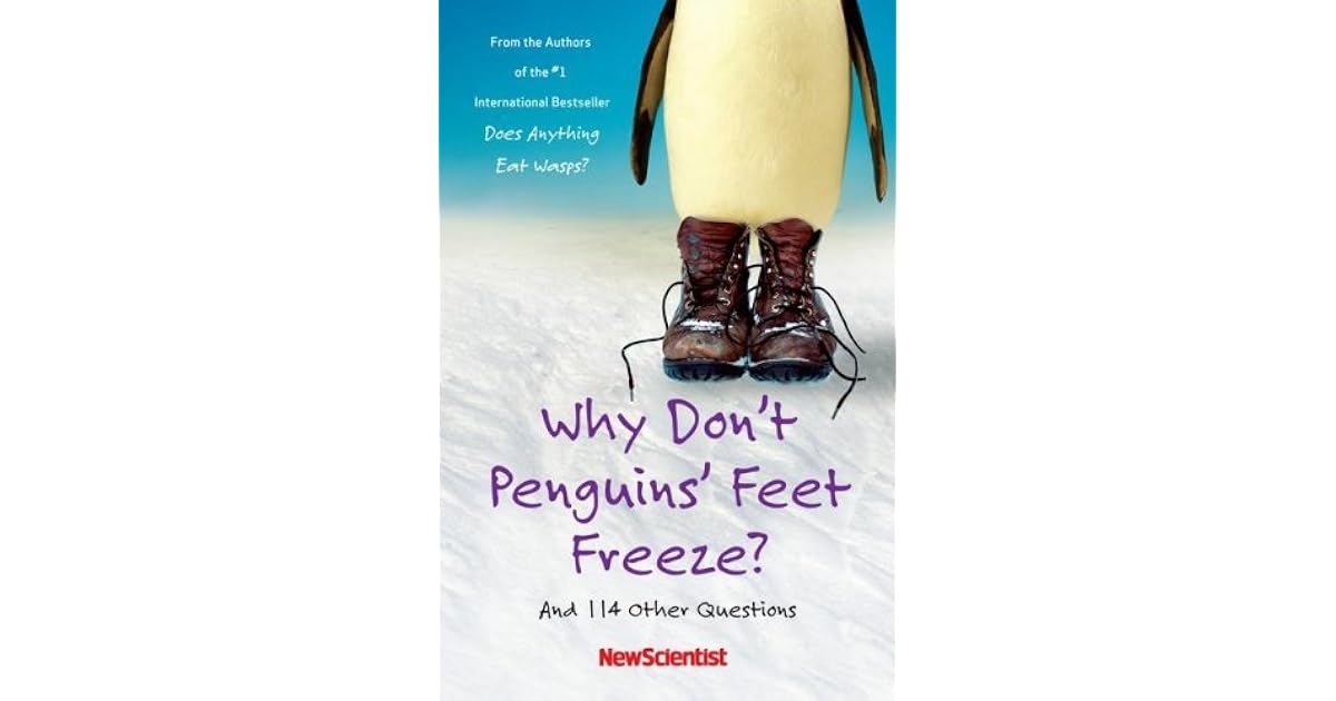Why Don't Penguins' Feet Freeze?: And 114 Other Questions by New Scientist