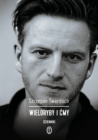 Wieloryby i ćmy. Dzienniki 2007-2015 (Hardcover)