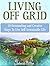 Living Off Grid: 50 Outstanding and Creative Ways To Live a Self-Sustainable Life