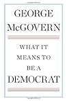 What It Means to Be a Democrat by George S. McGovern