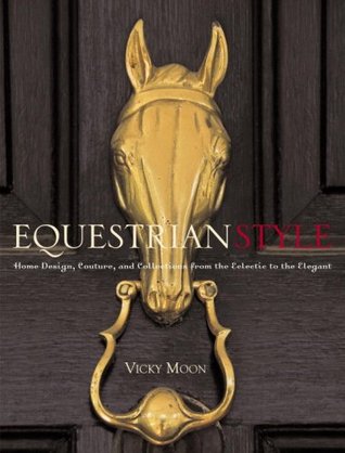 Equestrian Style: Home Design, Couture, and Collections from the Eclectic to the Elegant (Hardcover)