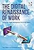 The Digital Renaissance of Work by Paul Miller