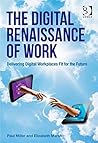 The Digital Renaissance of Work: Delivering Digital Workplaces Fit for the Future