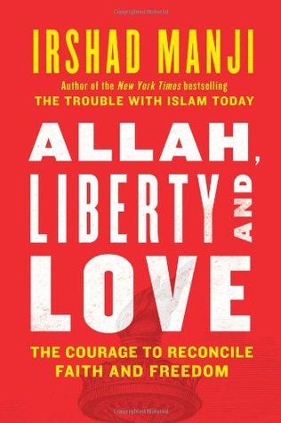 Allah, Liberty and Love: The Courage to Reconcile Faith and Freedom (Hardcover)