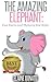The Amazing Elephant: Fun Facts and Pictures for Kids!
