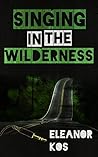 Singing in the Wilderness by Eleanor Kos
