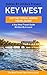 Key West: By Locals - A Key West Travel Guide Written By A Local: The Best Travel Tips About Where to Go and What to See in Key West, Florida (Key West, ... Guide, Florida, Florida Travel Guide)