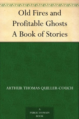 Old Fires and Profitable Ghosts A Book of Stories (Kindle Edition)