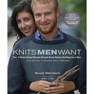 Knits Men Want: The 10 Rules Every Woman Should Know Before Knitting for a Man~ Plus the Only 10 Patterns She'll Ever Need (Paperback)