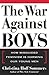 The War Against Boys by Christina Hoff Sommers The War Against Boys by Christina Hoff Sommers