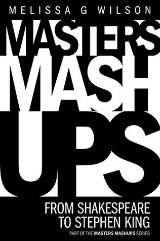 Masters Mashups:: From Shakespeare to Stephen King (Masters Mashups Series Book 1)