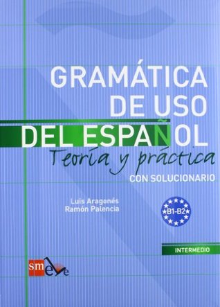 Gramática de uso del Español. B1-B2: Teoría y práctica con solucionario (Spanish Edition)
