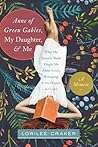Anne of Green Gables, My Daughter, and Me by Lorilee Craker
