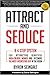 Attract and Seduce: A 4-Ste...