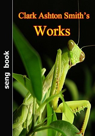Clark Ashton Smith’s Works (Kindle Edition)
