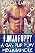 Human Puppy: A Gay Pup Play Mega Bundle