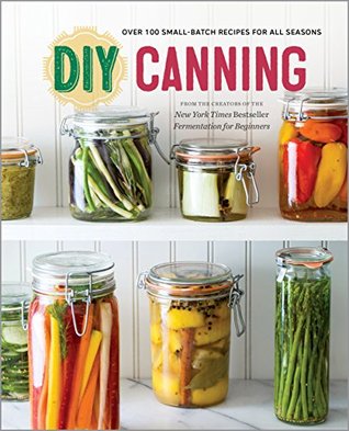 DIY Canning: Over 100 Small-Batch Recipes for All Seasons (Kindle Edition)