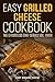 Easy Grilled Cheese Cookbook (Grilled Cheese Cookbook, Grilled Cheese Recipes, Grilled Cheese, Grilled Cheese Sandwiches, Easy Grilled Cheese Cookbook 1)