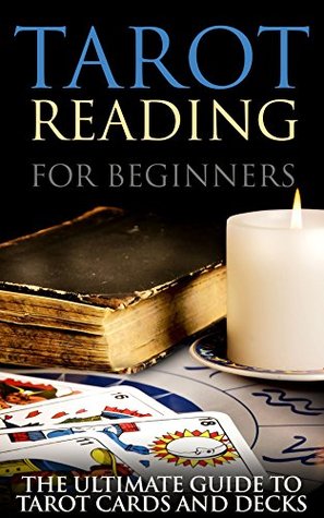 Tarot Reading for Beginners: The Ultimate Guide to Tarot Cards and Decks (Kindle Edition)