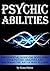 Psychic Abilities: The Essential Guide for Developing Your Psychic Abilities and Mastering the Art of Mind Reading