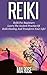 Reiki: Reiki For Beginners - Learn The Ancient Practice Of Reiki Healing And Transform Your Life!