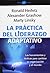 La práctica del liderazgo adaptativo: Las herramientas y tácticas para cambiar su organización y el mundo