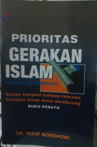 Prioritas Gerakan Islam (Kajian Integral Tentang Rencan Gerakan Islam Masa Mendatang)