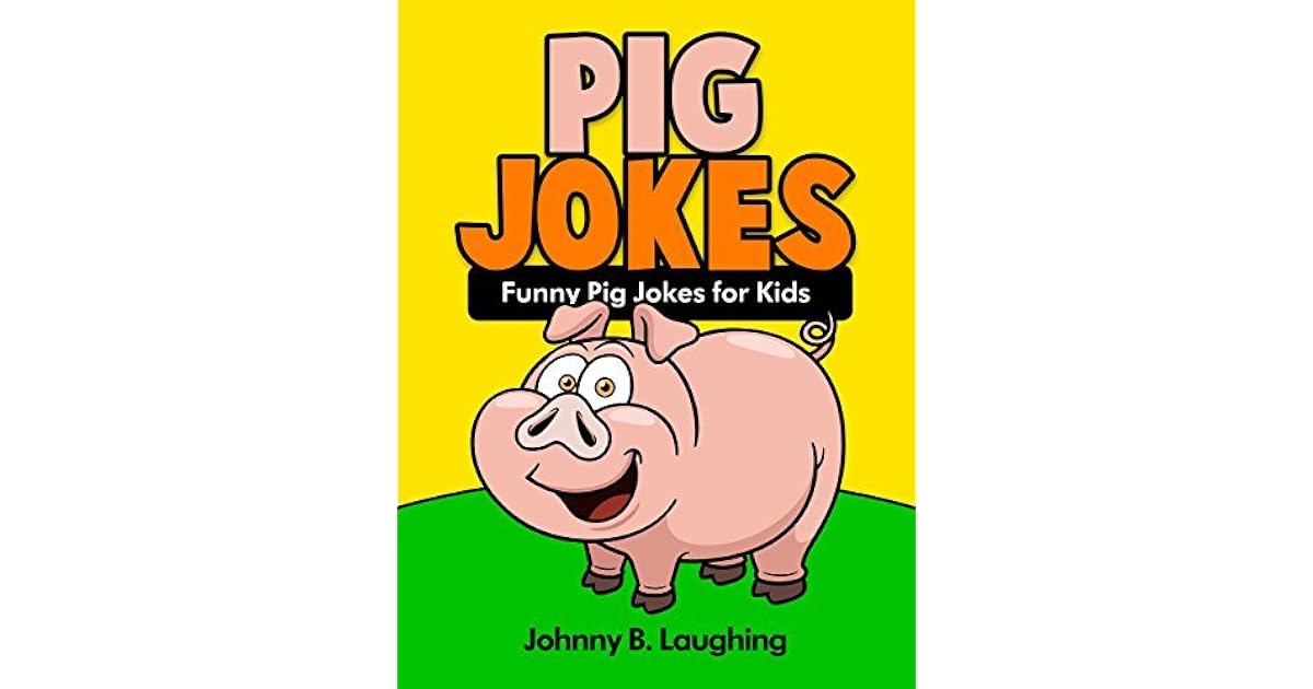 Funny Pig Jokes for Kids 100+ Funny and Hilarious Pig Jokes by Johnny