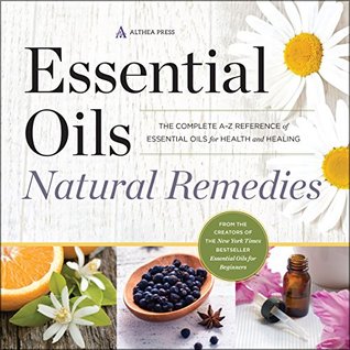 Essential Oils Natural Remedies: The Complete A-Z Reference of Essential Oils for Health and Healing (Kindle Edition)