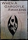 When a Gargoyle Awakens by E.A. Price