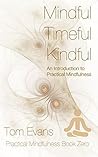 Book cover for Mindful Timeful Kindful: An Introduction to Practical Mindfulness