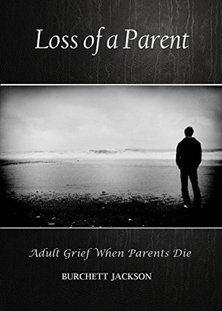 Loss of a Parent: Adult Grief When Parents Die (Healing from the Loss of a Parent Book 1)