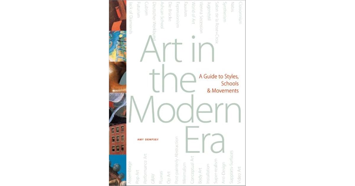Art in the Modern Era A Guide to Styles, Schools, & Movements by Amy