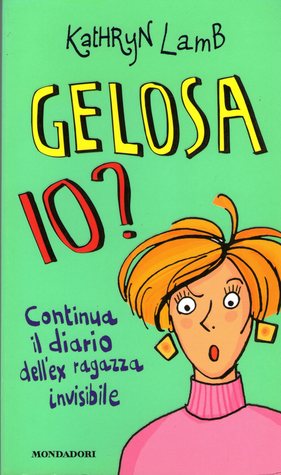 Gelosa io? Continua il diario dell'ex ragazza invisibile