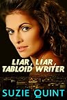 Liar, Liar, Tabloid Writer by Suzie Quint