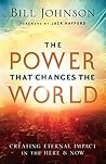 Book cover for The Power That Changes the World: Creating Eternal Impact in the Here and Now