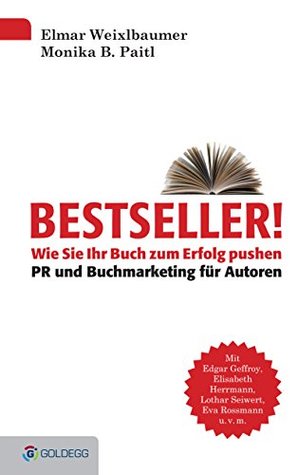 Bestseller!: Wie Sie Ihr Buch zum Erfolg pushen - PR und Buchmarketing für Autoren (Goldegg Business) (German Edition)