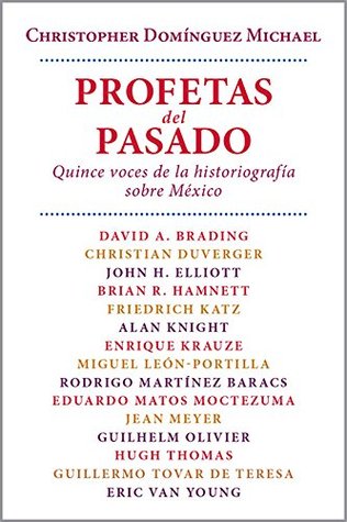 Profetas del pasado: Quince voces de la historiografía sobre Mexico (Kindle Edition)