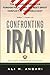 Confronting Iran: The Failure of American Foreign Policy and the Next Great Crisis in the Middle East and the Next Great Crisis in the Middle East