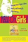 YELL-Oh Girls!: Emerging Voices Explore Culture, Identity, and Growing Up Asian American