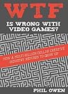 WTF Is Wrong With Video Games by Phil Owen