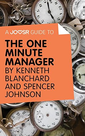 A Joosr Guide to… The One Minute Manager by Kenneth Blanchard & Spencer Johnson (Kindle Edition)