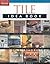 Tile Idea Book: Kitchens*Bathrooms*Family Spaces*Entries & Mudr (Taunton Home Idea Books)