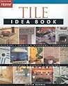 Tile Idea Book: Kitchens*Bathrooms*Family Spaces*Entries & Mudr (Taunton Home Idea Books)