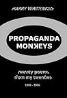 Propaganda Monkeys - Twenty Poems From My Twenties by Harry Whitewolf