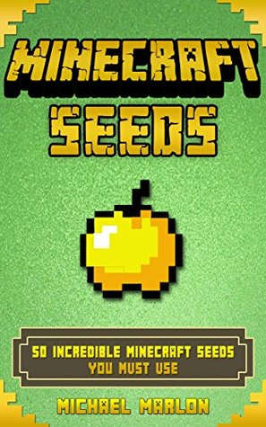 Minecraft Seeds: 50 Incredible Minecraft Seeds You Must Use (Kindle Edition)