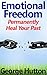 Emotional Freedom: Easily and Permanently Heal Your Past
