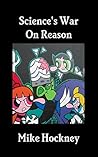 Science's War On Reason