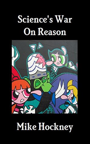 Science's War On Reason (The God Series Book 31)