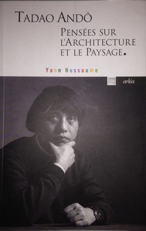 Tadao Ando : Pensées sur l'architecture et le paysage